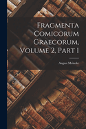 Fragmenta Comicorum Graecorum, Volume 2, part 1