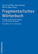 Fragmentarisches Worterbuch: Beitrage Zur Biblischen Exegese Und Christlichen Theologiehorst Balz Zum 70. Geburtstag - Schiffner, Kerstin (Editor), and Wengst, Klaus (Editor), and Zager, Werner (Editor)