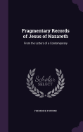 Fragmentary Records of Jesus of Nazareth: From the Letters of a Contemporary