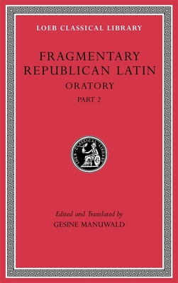 Fragmentary Republican Latin, Volume IV: Oratory, Part 2 - Manuwald, Gesine (Translated by)