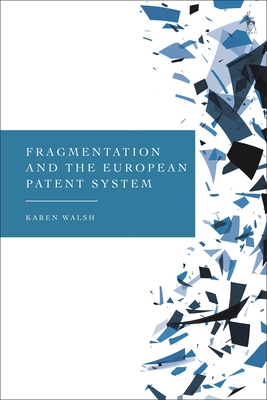 Fragmentation and the European Patent System - Walsh, Karen