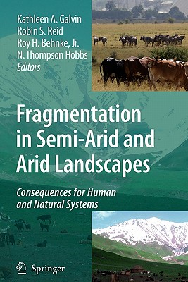 Fragmentation in Semi-Arid and Arid Landscapes: Consequences for Human and Natural Systems - Galvin, Kathleen A. (Editor), and Reid, Robin S. (Editor), and Behnke, Jr., Roy H. (Editor)