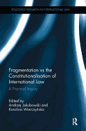 Fragmentation vs the Constitutionalisation of International Law: A Practical Inquiry