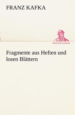 Fragmente Aus Heften Und Losen Bl Ttern - Kafka, Franz