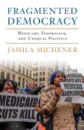 Fragmented Democracy: Medicaid, Federalism, and Unequal Politics