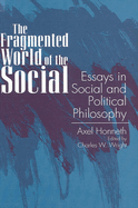 Fragmented World of the Social: Essays in Social and Political Philosophy