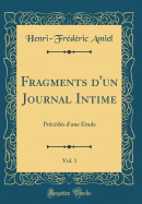 Fragments d'Un Journal Intime, Vol. 1: Prcds d'Une tude (Classic Reprint)