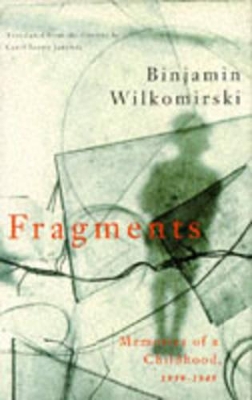Fragments: From a Childhood, 1939-48 - Wilkomirski, Binjamin, and Janeway, Carol Brown (Translated by)