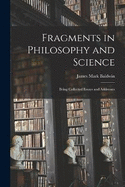 Fragments in Philosophy and Science: Being Collected Essays and Addresses