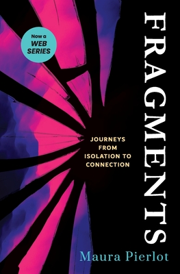Fragments: Journeys from Isolation to Connection - Pierlot, Maura