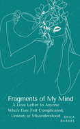 Fragments of My Mind: A Love Letter to Anyone Who's Ever Felt Complicated, Unseen or Misunderstood