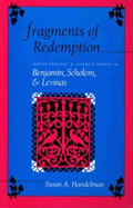 Fragments of Redemption: Jewish Thought and Literary Theory in Benjamin, Scholem, and Levinas