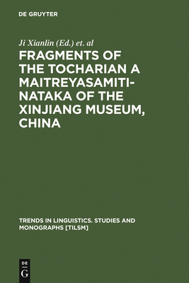 Fragments of the Tocharian A Maitreyasamiti-Nataka of the Xinjiang Museum, China - Ji, Xianlin (Editor), and Winter, Werner (Contributions by), and Pinault, Georges-Jean (Contributions by)