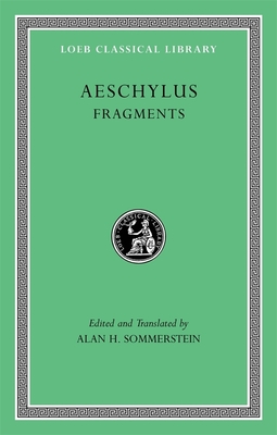 Fragments - Aeschylus, and Sommerstein, Alan H (Translated by)
