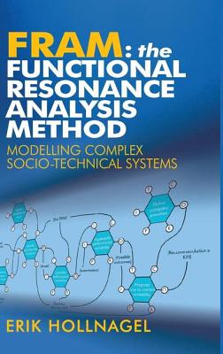 FRAM: The Functional Resonance Analysis Method: Modelling Complex Socio-technical Systems - Hollnagel, Erik