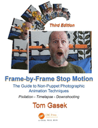 Frame-By-Frame Stop Motion: The Guide to Non-Puppet Photographic Animation Techniques
