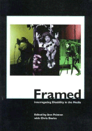 Framed: Interrogating Disability in the Media - Pointon, Ann (Editor), and Davies, Chris, Dr. (Editor)