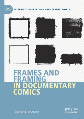 Frames and Framing in Documentary Comics - Schmid, Johannes C.P.