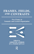 Frames, Fields, and Contrasts: New Essays in Semantic and Lexical Organization