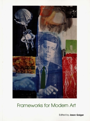 Frameworks for Modern Art - Gaiger, Jason, Professor (Editor)