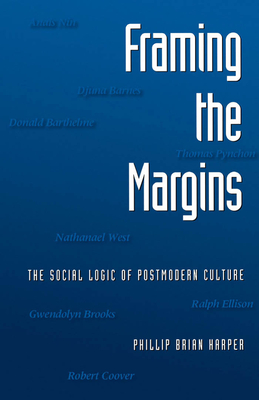 Framing the Margins: The Social Logic of Postmodern Culture - Harper, Phillip Brian