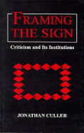 Framing the Sign: Criticism and Its Institutions