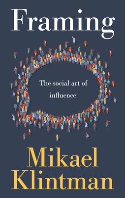 Framing: The Social Art of Influence - Klintman, Mikael