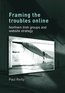 Framing the Troubles Online: Northern Irish Groups and Website Strategy