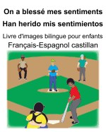Franais-Espagnol castillan On a bless mes sentiments/Han herido mis sentimientos Livre d'images bilingue pour enfants