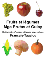 Franais-Tagalog Fruits et lgumes/Mga Prutas at Gulay Dictionnaire d'images bilingues pour enfants