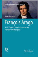 Franois Arago: A 19th Century French Humanist and Pioneer in Astrophysics