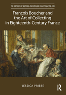 Franois Boucher and the Art of Collecting in Eighteenth-Century France