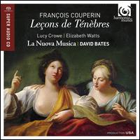Franois Couperin: Leons de Tnbres - Alex McCartney (theorbo); Bojan Cicic (violin); David Bates (organ); Edward Grint (bass); Elizabeth Watts (soprano);...