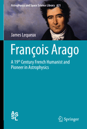 Fran?ois Arago: A 19th Century French Humanist and Pioneer in Astrophysics