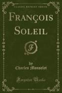 Fran?ois Soleil (Classic Reprint)