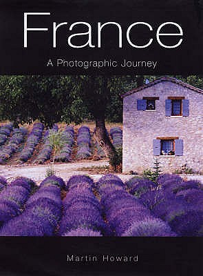 France: A Photographic Journey - Howard, Martin, and Howard, Emma