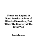 France and England in North America (a Series of Historical Narratives), Part Third: The Discovery of the Great West