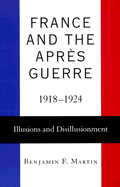 France and the Apres Guerre, 1918-1924: Illusions and Disillusionment