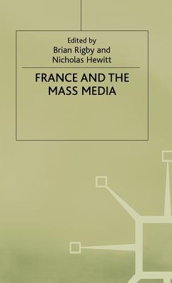 France and the Mass Media - Hewitt, Nicholas (Editor), and Rigby, Brian (Editor)