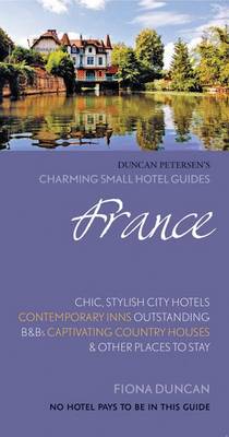 France (Charming Small Hotel Guides) - Duncan, Fiona