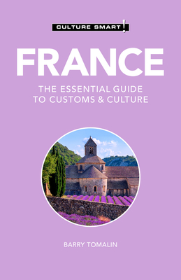 France - Culture Smart!: The Essential Guide to Customs & Culture - Culture Smart!, and Tomalin, Barry, Ma