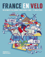 France en Velo: The Ultimate Cycle Journey from Channel to Mediterranean - St. Malo to Nice