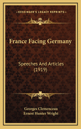 France Facing Germany: Speeches and Articles (1919)
