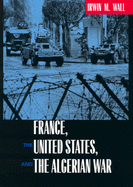 France, the United States, and the Algerian War