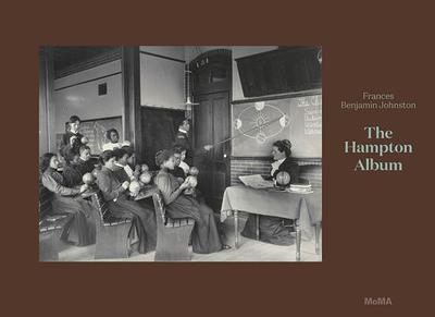 Frances Benjamin Johnston: The Hampton Album: Deluxe Edition - Johnston, Frances Benjamin (Photographer), and Meister, Sarah (Editor), and Frazier, Latoya Ruby (Contributions by)