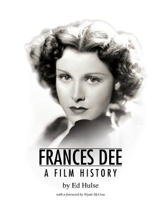 Frances Dee: A Film History - Hulse, Ed