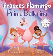 Frances Flamingo: A Children's Picture Book About Dance, Friendship, and Kindness for Kids Ages 4-8