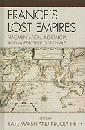 France's Lost Empires: Fragmentation, Nostalgia, and La Fracture Coloniale