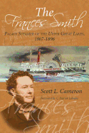 Frances Smith: Palace Steamer of the Upper Great Lakes, 1867-1896 - Cameron, Scott L