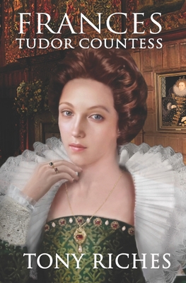 Frances - Tudor Countess - Riches, Tony